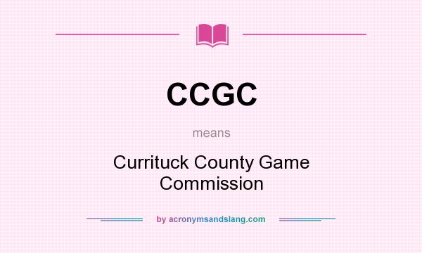 What does CCGC mean? It stands for Currituck County Game Commission