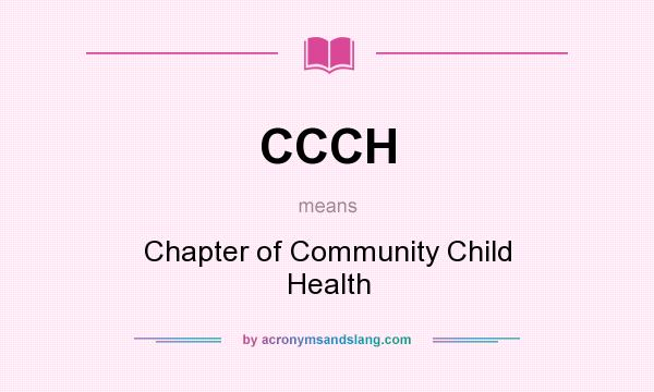 What does CCCH mean? It stands for Chapter of Community Child Health