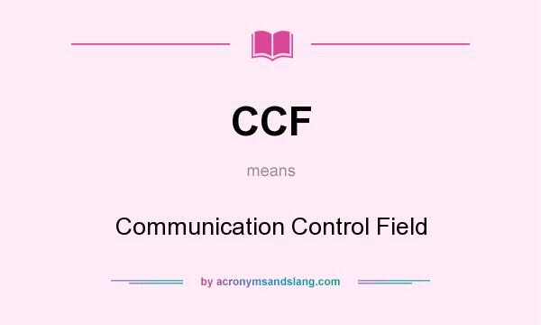 What does CCF mean? It stands for Communication Control Field