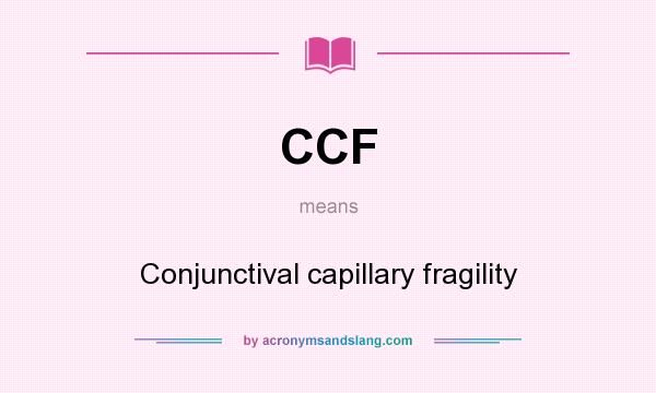 What does CCF mean? It stands for Conjunctival capillary fragility