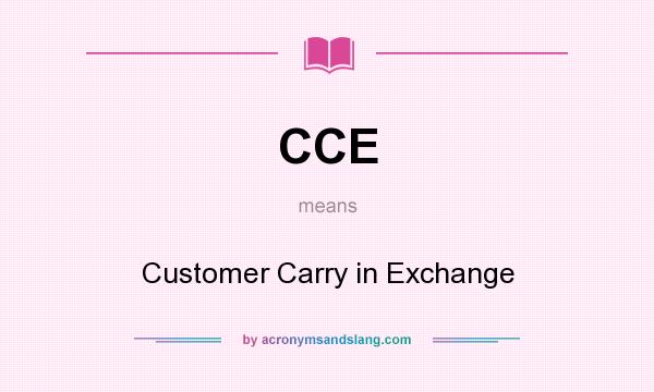 What does CCE mean? It stands for Customer Carry in Exchange