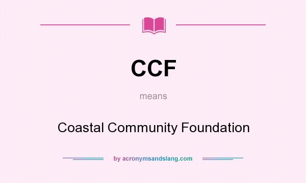 What does CCF mean? It stands for Coastal Community Foundation