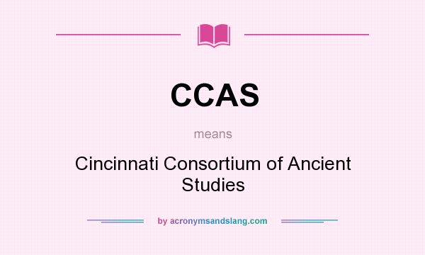 What does CCAS mean? It stands for Cincinnati Consortium of Ancient Studies