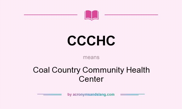 What does CCCHC mean? It stands for Coal Country Community Health Center