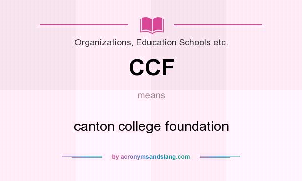 What does CCF mean? It stands for canton college foundation
