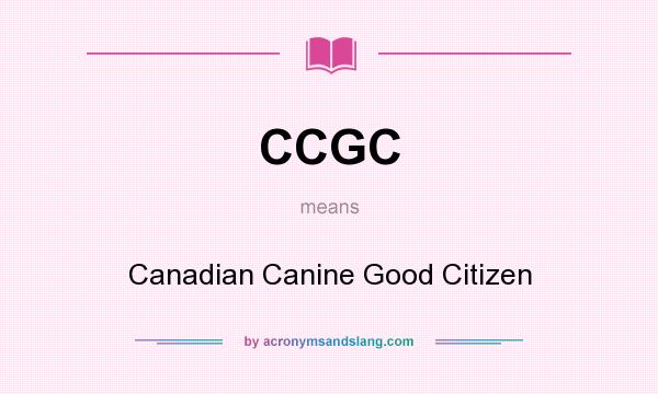 What does CCGC mean? It stands for Canadian Canine Good Citizen