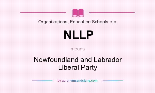 What does NLLP mean? It stands for Newfoundland and Labrador Liberal Party