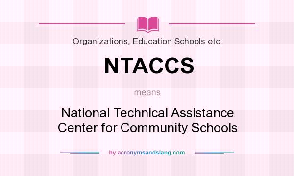 What does NTACCS mean? It stands for National Technical Assistance Center for Community Schools