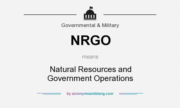 What does NRGO mean? It stands for Natural Resources and Government Operations