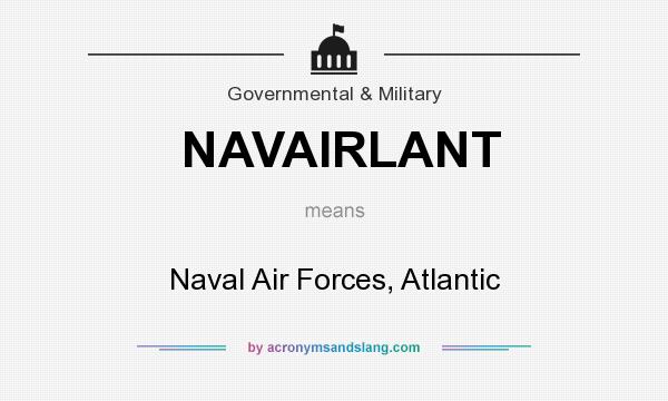What does NAVAIRLANT mean? It stands for Naval Air Forces, Atlantic