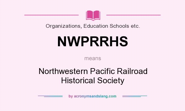What does NWPRRHS mean? It stands for Northwestern Pacific Railroad Historical Society