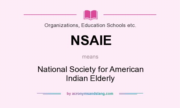 What does NSAIE mean? It stands for National Society for American Indian Elderly