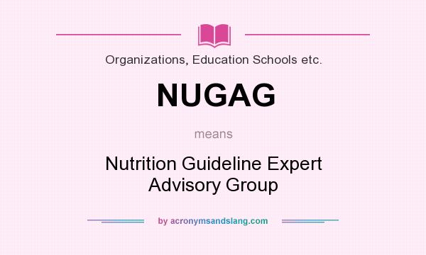What does NUGAG mean? It stands for Nutrition Guideline Expert Advisory Group