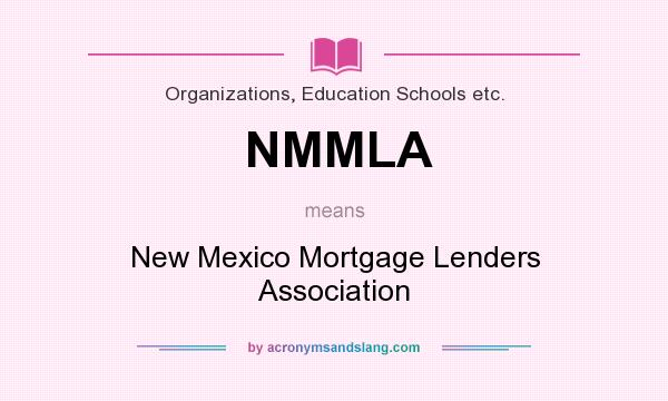 What does NMMLA mean? It stands for New Mexico Mortgage Lenders Association