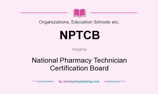 What does NPTCB mean? It stands for National Pharmacy Technician Certification Board