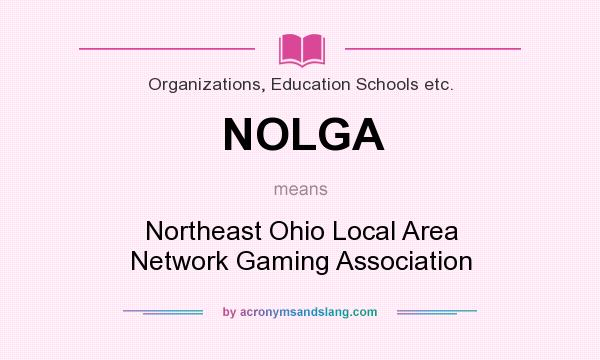 What does NOLGA mean? It stands for Northeast Ohio Local Area Network Gaming Association