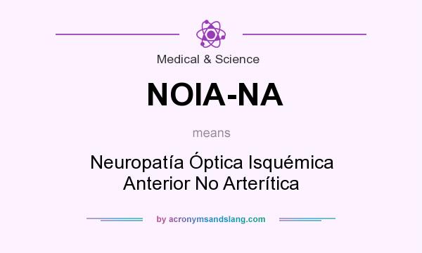 What does NOIA-NA mean? It stands for Neuropatía Óptica Isquémica Anterior No Arterítica