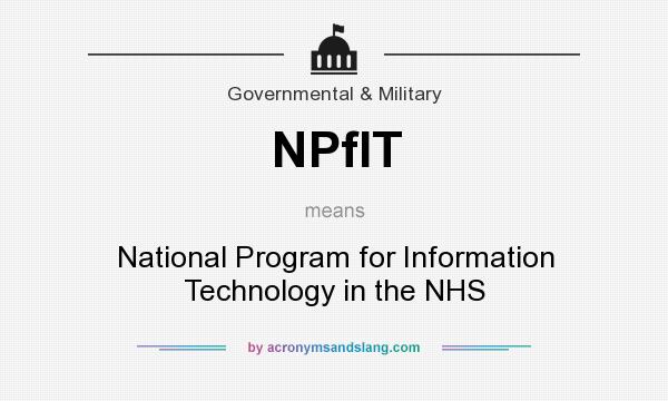 What does NPfIT mean? It stands for National Program for Information Technology in the NHS
