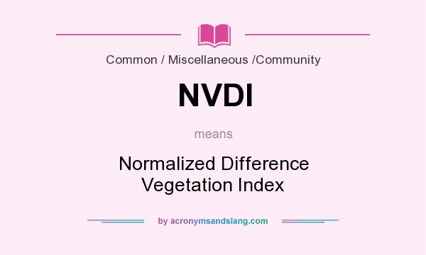 What does NVDI mean? It stands for Normalized Difference Vegetation Index