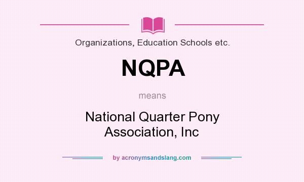 What does NQPA mean? It stands for National Quarter Pony Association, Inc