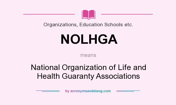 What does NOLHGA mean? It stands for National Organization of Life and Health Guaranty Associations