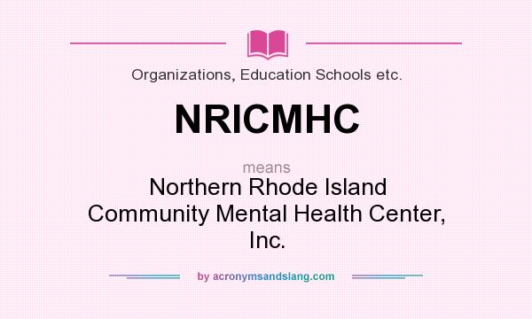 What does NRICMHC mean? It stands for Northern Rhode Island Community Mental Health Center, Inc.