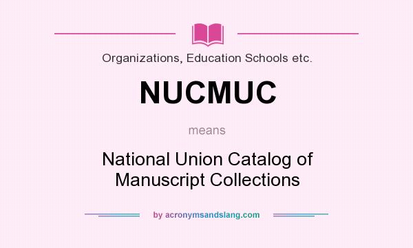 What does NUCMUC mean? It stands for National Union Catalog of Manuscript Collections