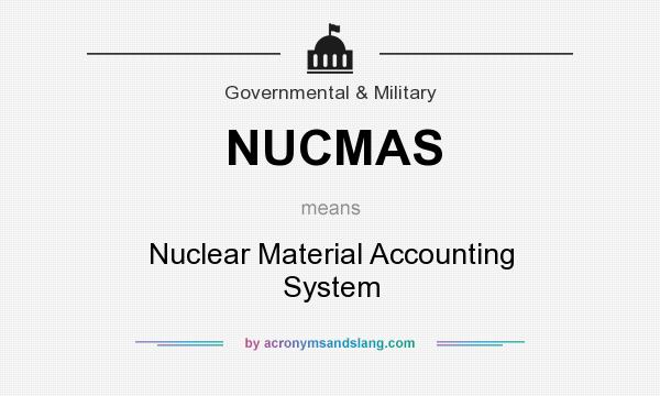 What does NUCMAS mean? It stands for Nuclear Material Accounting System