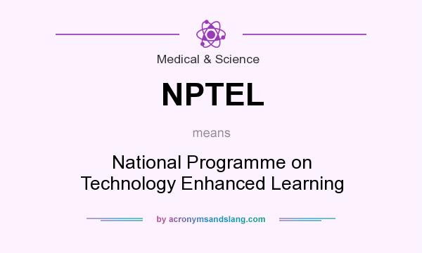 What does NPTEL mean? It stands for National Programme on Technology Enhanced Learning