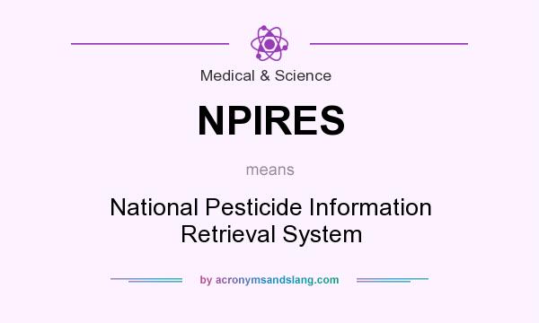 What does NPIRES mean? It stands for National Pesticide Information Retrieval System