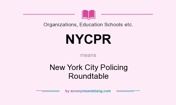 What does NYCPR mean? It stands for New York City Policing Roundtable