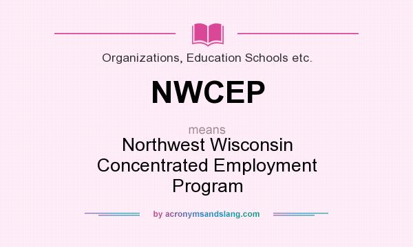 What does NWCEP mean? It stands for Northwest Wisconsin Concentrated Employment Program