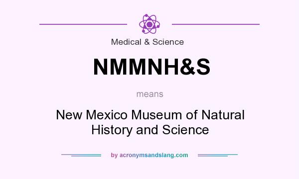 What does NMMNH&S mean? It stands for New Mexico Museum of Natural History and Science