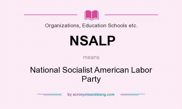What does NSALP mean? It stands for National Socialist American Labor Party