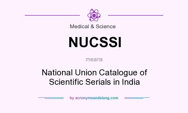 What does NUCSSI mean? It stands for National Union Catalogue of Scientific Serials in India