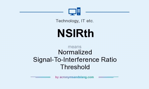 What does NSIRth mean? It stands for Normalized Signal-To-Interference Ratio Threshold