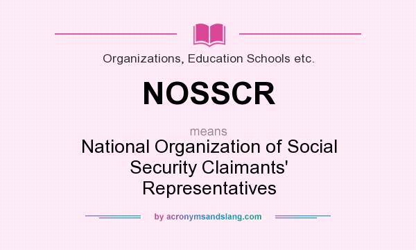 What does NOSSCR mean? It stands for National Organization of Social Security Claimants` Representatives