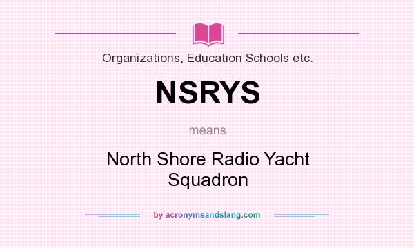 What does NSRYS mean? It stands for North Shore Radio Yacht Squadron