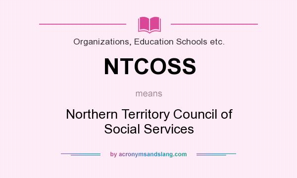 What does NTCOSS mean? It stands for Northern Territory Council of Social Services