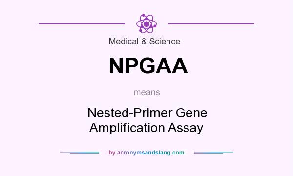 What does NPGAA mean? It stands for Nested-Primer Gene Amplification Assay