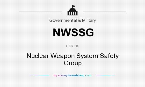 What does NWSSG mean? It stands for Nuclear Weapon System Safety Group