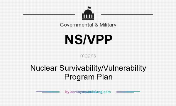 What does NS/VPP mean? It stands for Nuclear Survivability/Vulnerability Program Plan