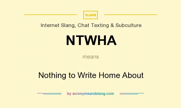 What does NTWHA mean? It stands for Nothing to Write Home About