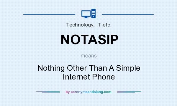 What does NOTASIP mean? It stands for Nothing Other Than A Simple Internet Phone