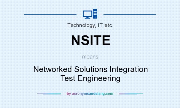 What does NSITE mean? It stands for Networked Solutions Integration Test Engineering