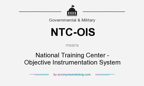 What does NTC-OIS mean? It stands for National Training Center - Objective Instrumentation System