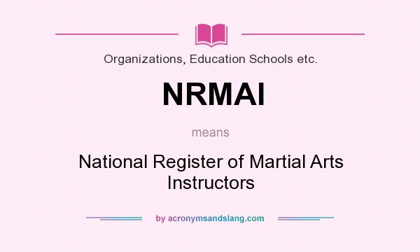 What does NRMAI mean? It stands for National Register of Martial Arts Instructors