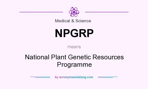 What does NPGRP mean? It stands for National Plant Genetic Resources Programme