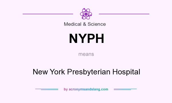 What does NYPH mean? It stands for New York Presbyterian Hospital