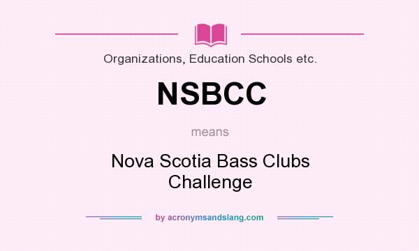 What does NSBCC mean? It stands for Nova Scotia Bass Clubs Challenge